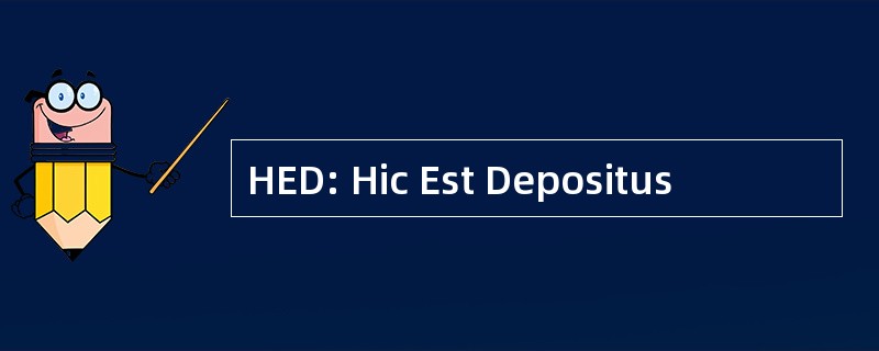 HED: Hic Est Depositus