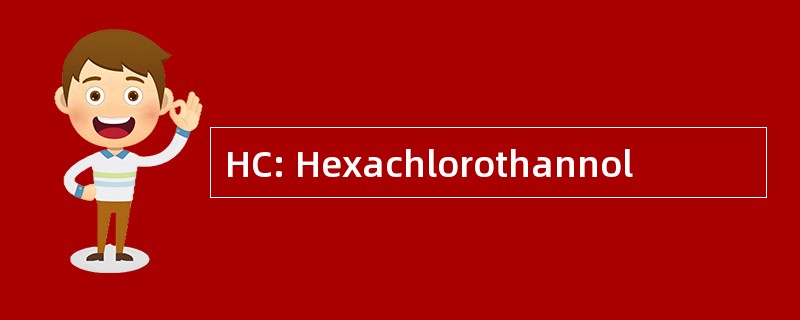 HC: Hexachlorothannol