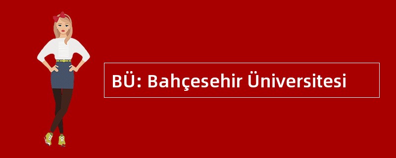 BÜ: Bahçesehir Üniversitesi