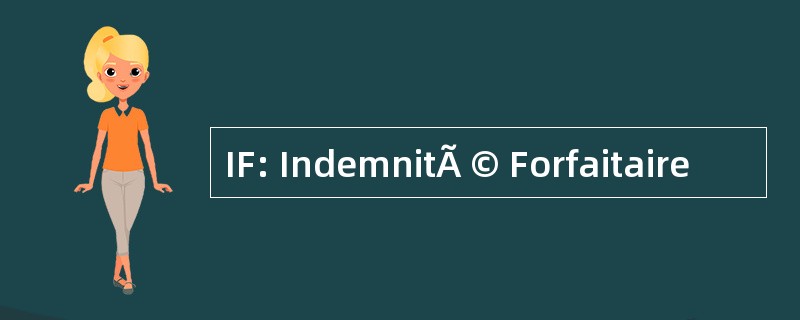 IF: IndemnitÃ © Forfaitaire