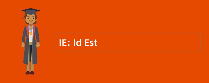 IE: Id Est