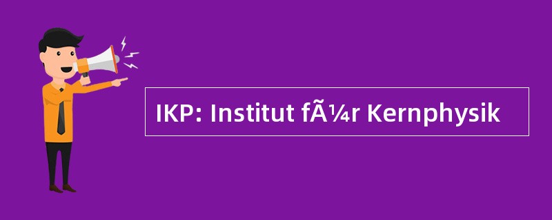 IKP: Institut fÃ¼r Kernphysik