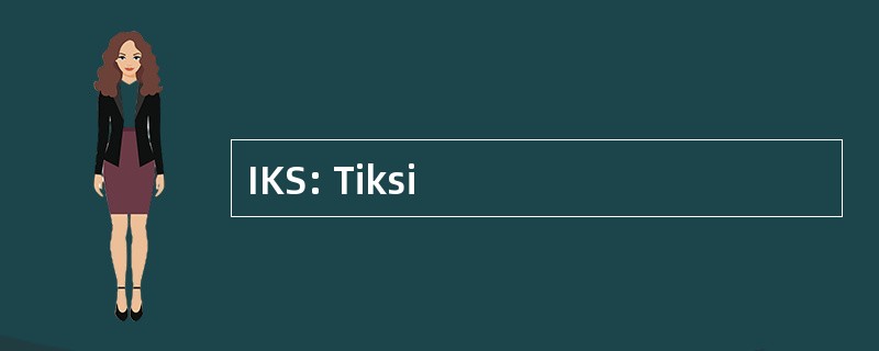 IKS: Tiksi