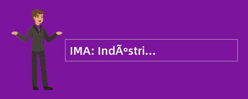 IMA: IndÃºstria MetalomecÃ、 网络互动内容接入做 Ave Lda