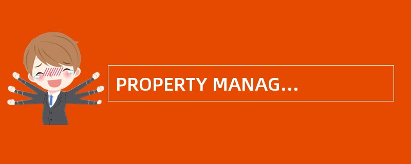 PROPERTY MANAGEMENT: 物业管理