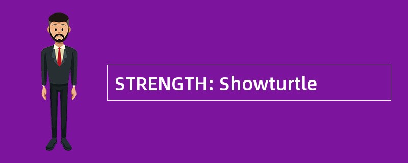 STRENGTH: Showturtle