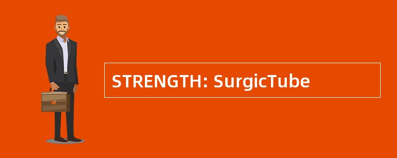 STRENGTH: SurgicTube