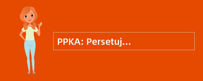 PPKA: Persetujuan Penggunaan 俗世肉身禁锢仿佛