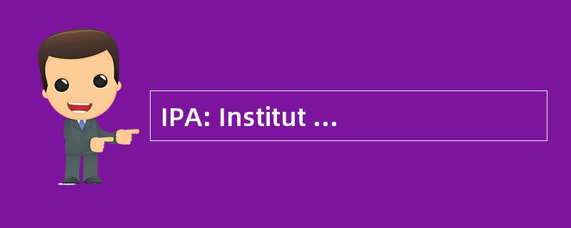 IPA: Institut fÃ¼r Produktionstechnik 和让其