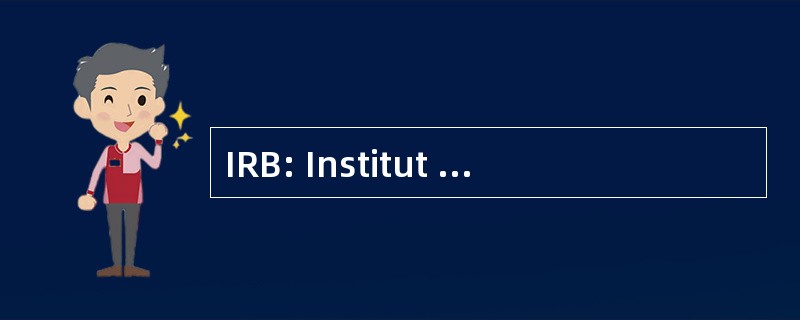 IRB: Institut de RecherchÃ © en Biotechnologie