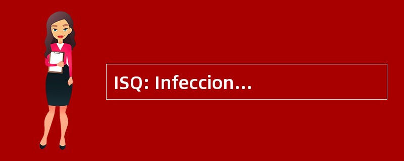 ISQ: Infecciones del 斯特 QuirÃºrgico