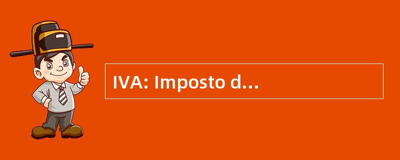 IVA: Imposto de 英勇 Acrescentado