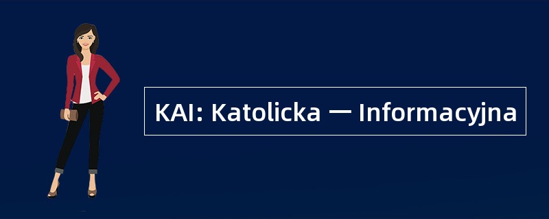 KAI: Katolicka 一 Informacyjna