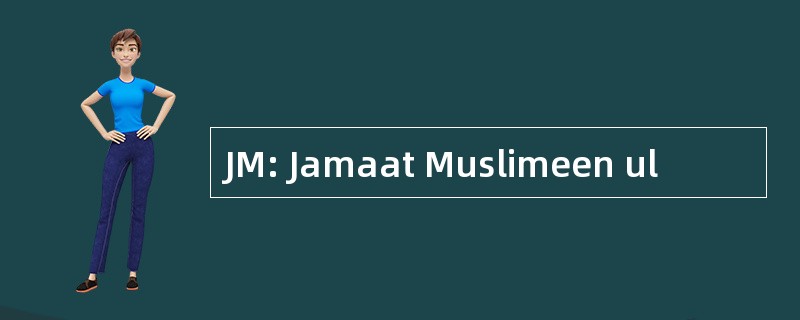 JM: Jamaat Muslimeen ul