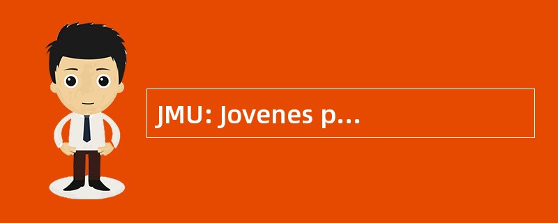 JMU: Jovenes por 联合国 Mundo 工发组织