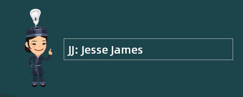 JJ: Jesse James