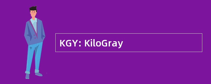 KGY: KiloGray