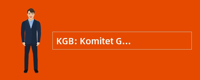 KGB: Komitet Gosudarstvennoy Bezopasnosti