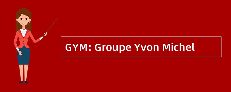 GYM: Groupe Yvon Michel