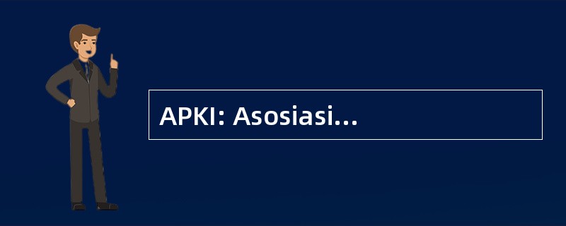 APKI: Asosiasi 纸浆丹 Kertas 印度尼西亚