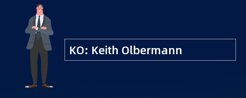 KO: Keith Olbermann