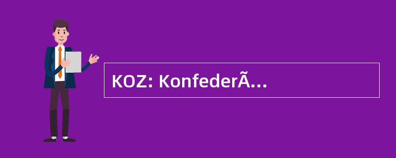 KOZ: KonfederÃ¡cia OdborovÃ½ch ZvÃ¤zov