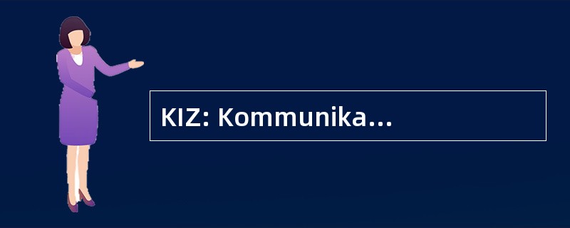 KIZ: Kommunikations und Informationszentrum