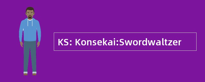 KS: Konsekai:Swordwaltzer