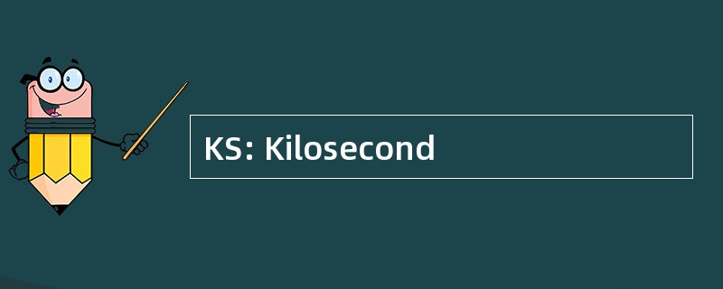 KS: Kilosecond