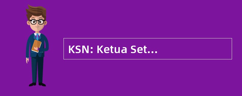 KSN: Ketua Setiausaha 马来西亚