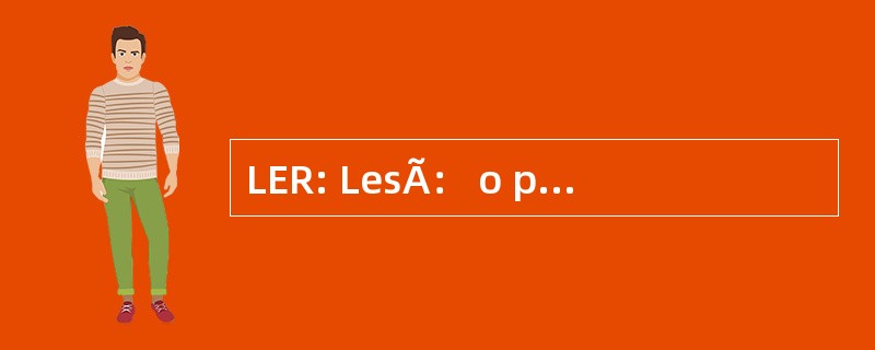 LER: LesÃ： o por EsforÃ§o Repetitivo