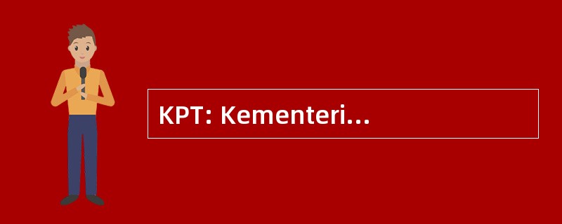 KPT: Kementerian Pengajian 丁宜