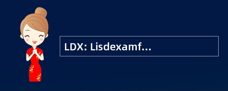 LDX: Lisdexamfetamine Dimesylate