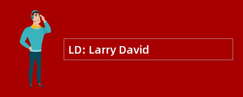 LD: Larry David