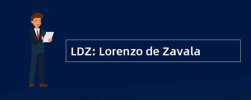 LDZ: Lorenzo de Zavala